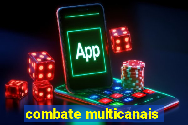 combate multicanais